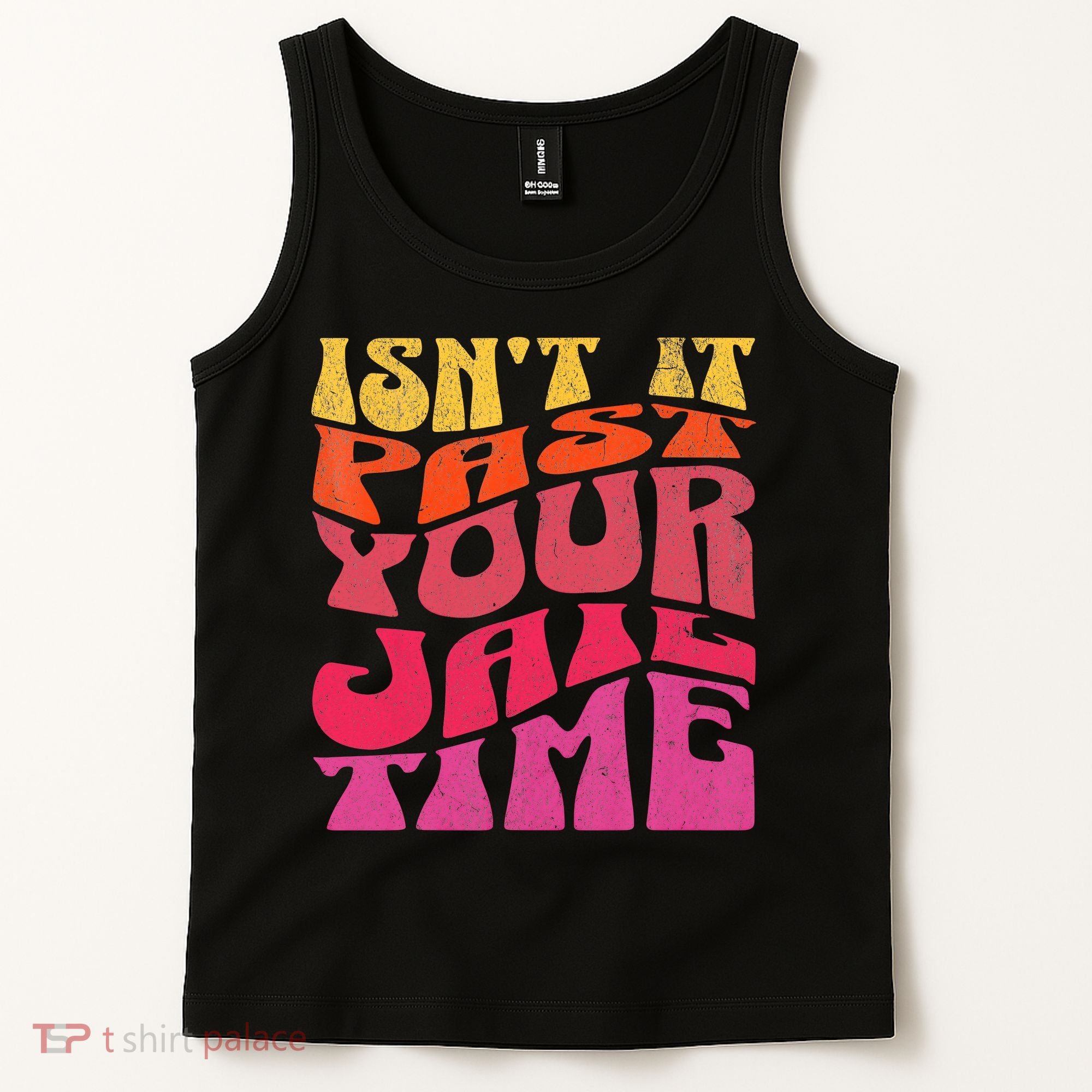 Isn’T It Past Your Jail Time Tank Top