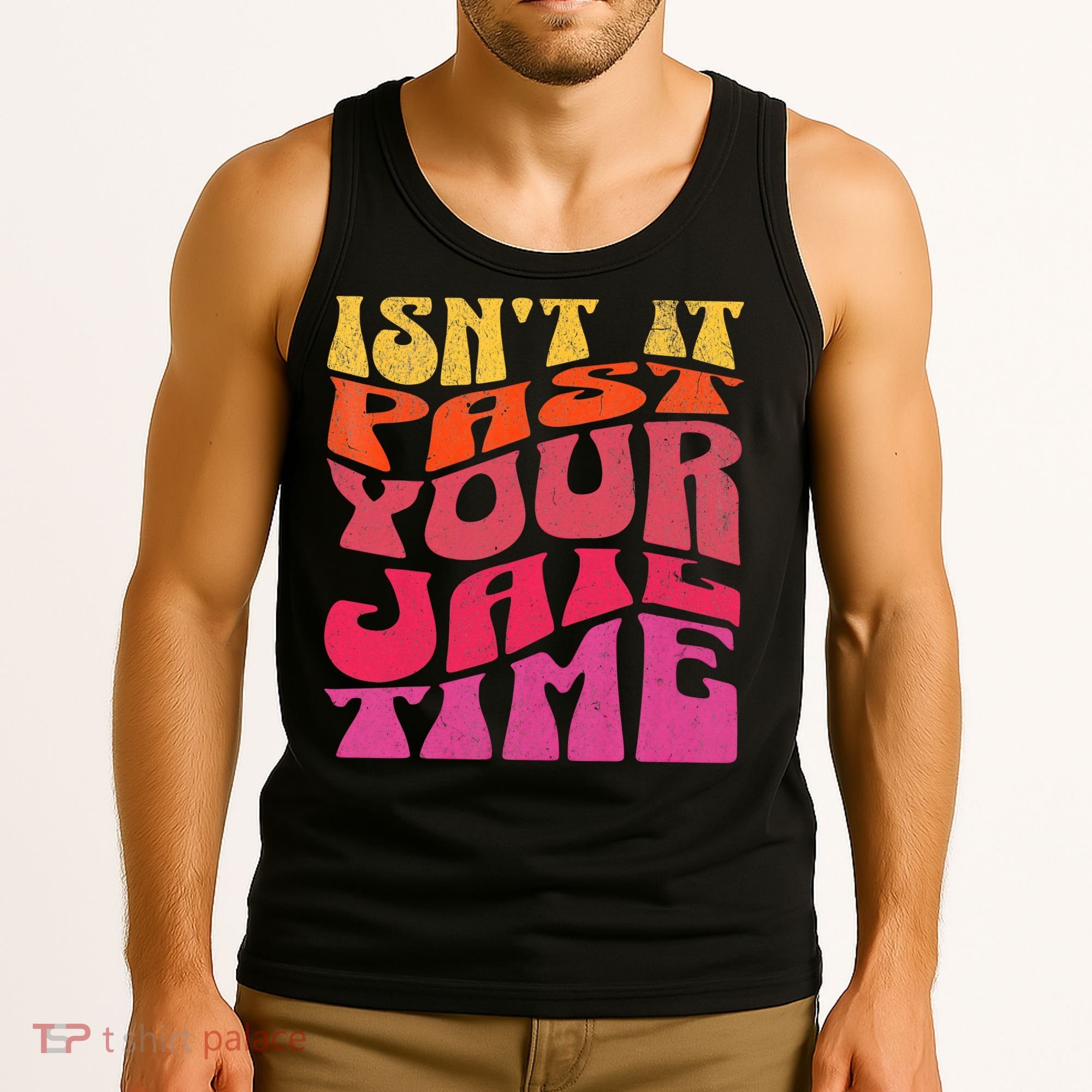 Isn’T It Past Your Jail Time Tank Top