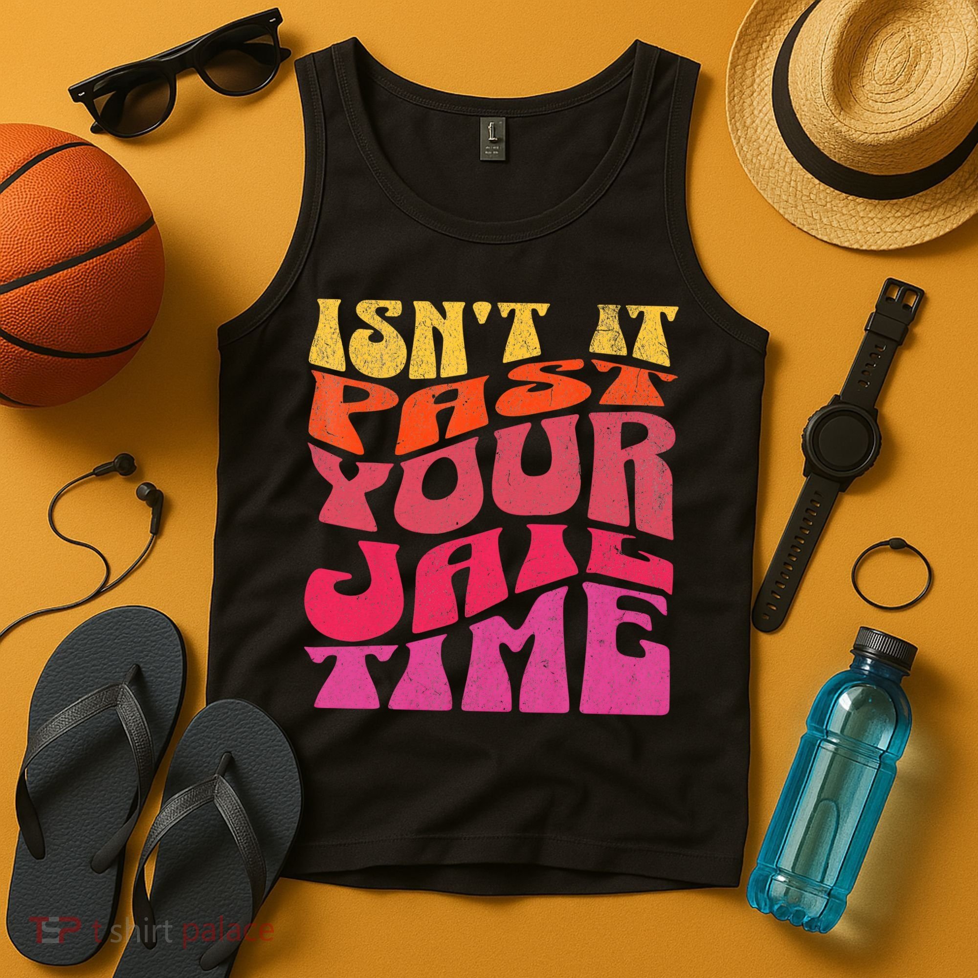 Isn’T It Past Your Jail Time Tank Top