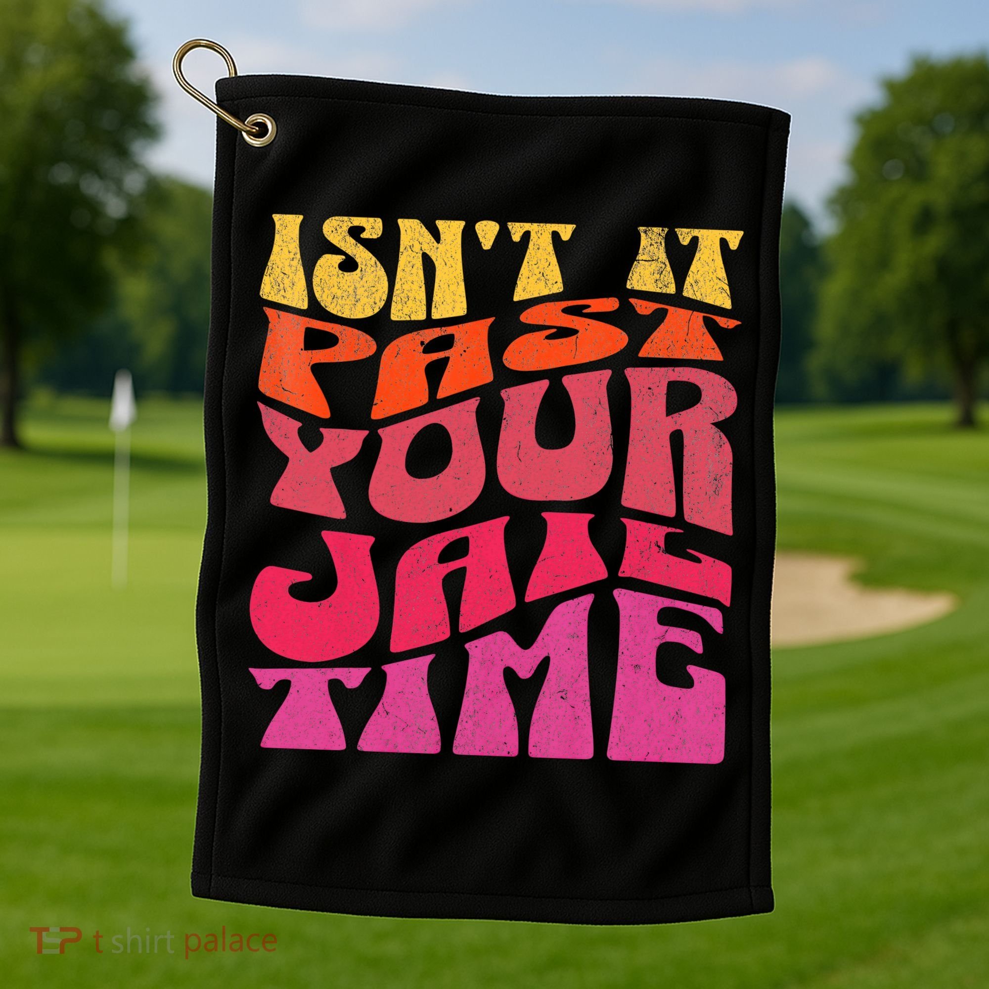Isn’T It Past Your Jail Time Golf Towel