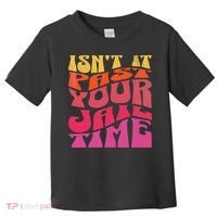 Isn’T It Past Your Jail Time Toddler T-Shirt thumb 0