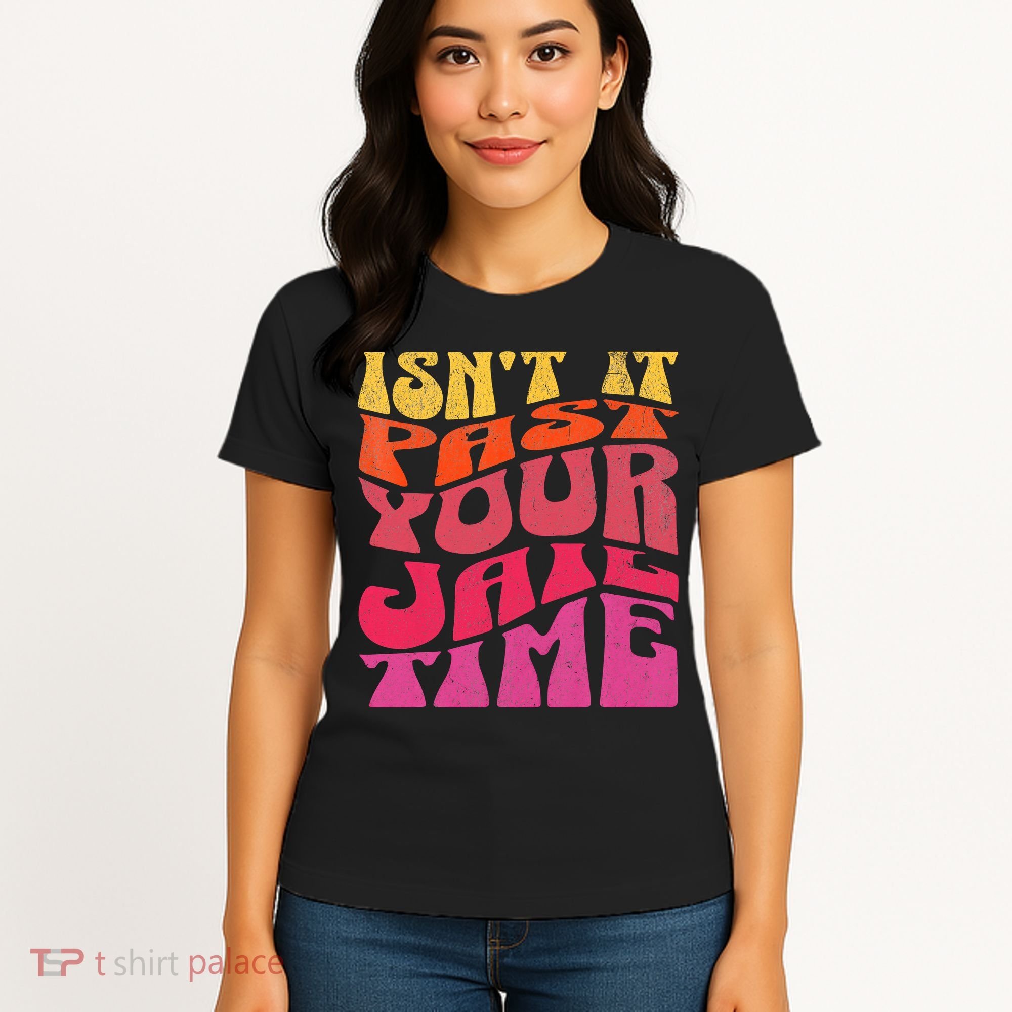 Isn’T It Past Your Jail Time Women's T-Shirt