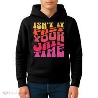 Isn’T It Past Your Jail Time Kids Hoodie thumb 4