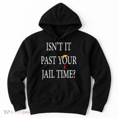 Isn’T It Past Your Jail Time Hoodie
