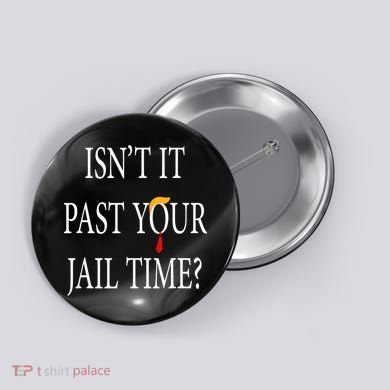 Isn’T It Past Your Jail Time Button