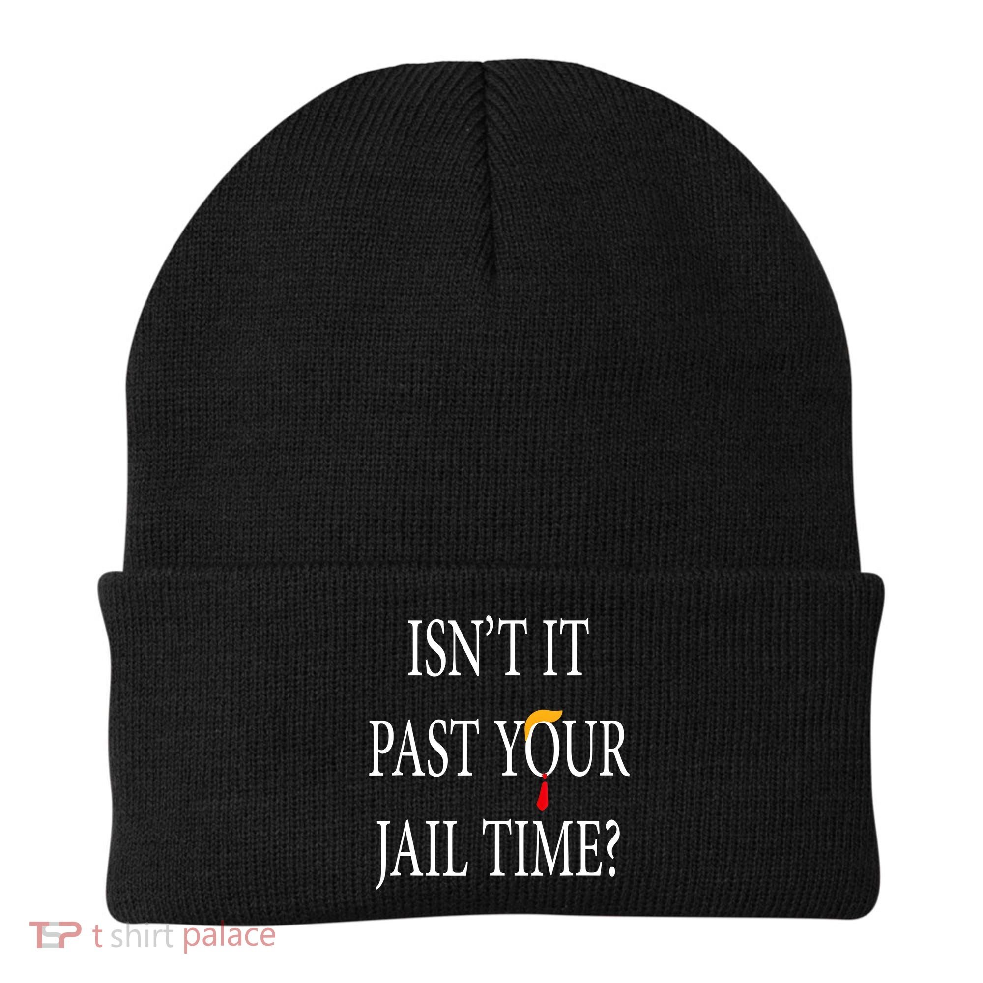 Isn’T It Past Your Jail Time Beanie