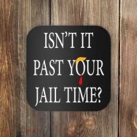 Isn’T It Past Your Jail Time Coaster thumb 0