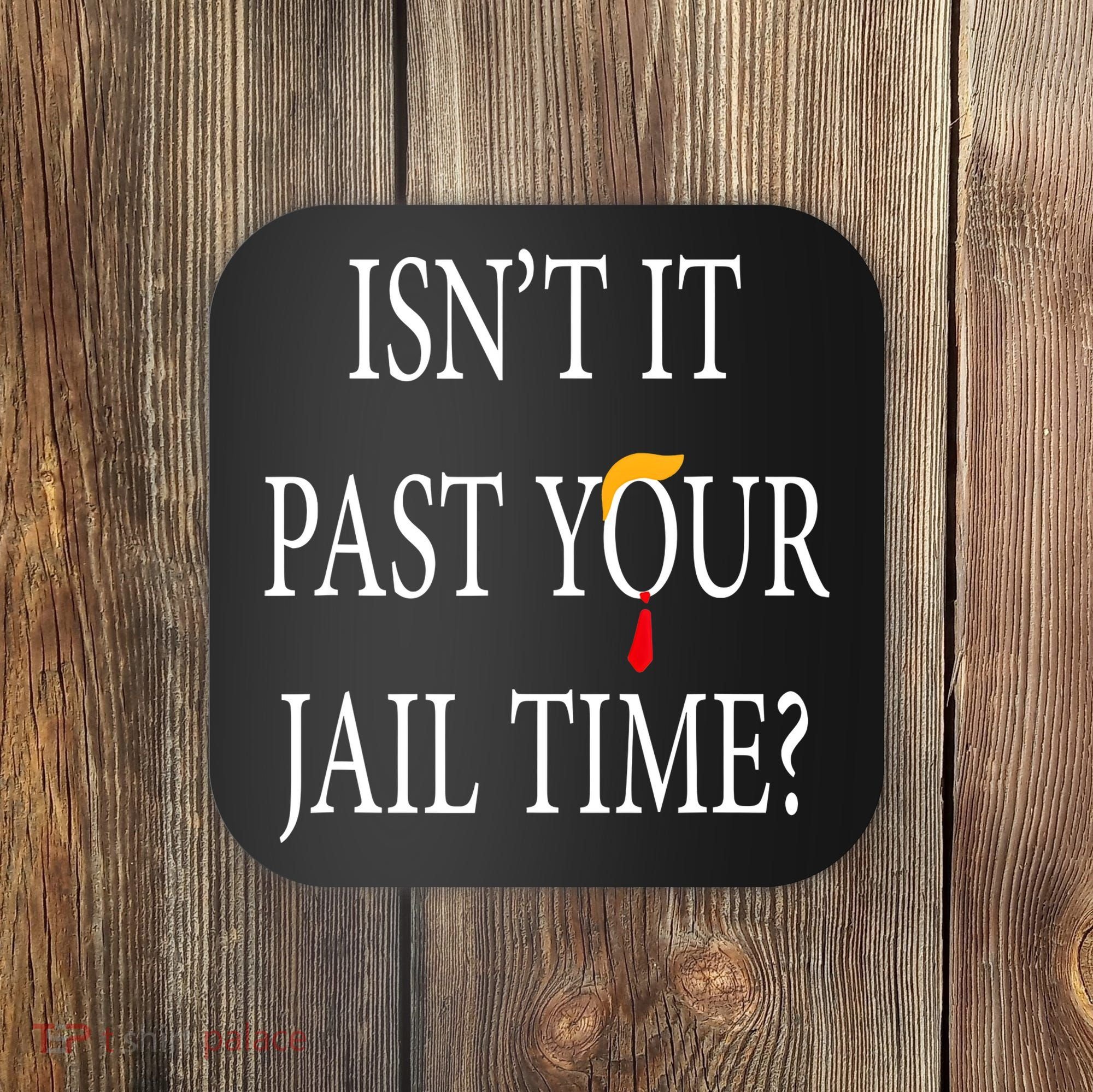 Isn’T It Past Your Jail Time Coaster