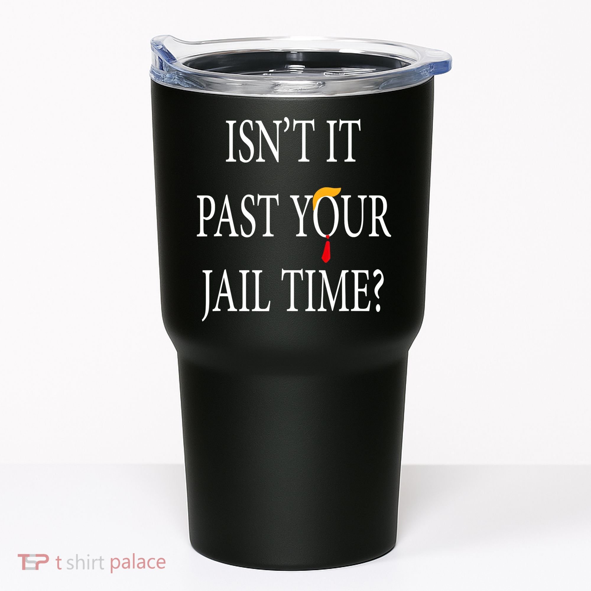 Isn’T It Past Your Jail Time Tumbler