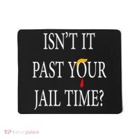 Isn’T It Past Your Jail Time Mousepad thumb 0