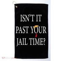 Isn’T It Past Your Jail Time Golf Towel thumb 0