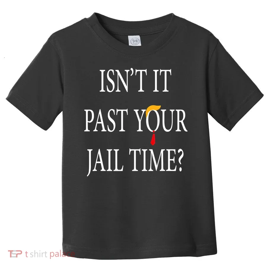 Isn’T It Past Your Jail Time Toddler T-Shirt