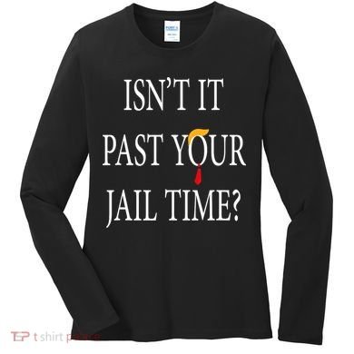 Isn’T It Past Your Jail Time Women's Long Sleeve Shirt