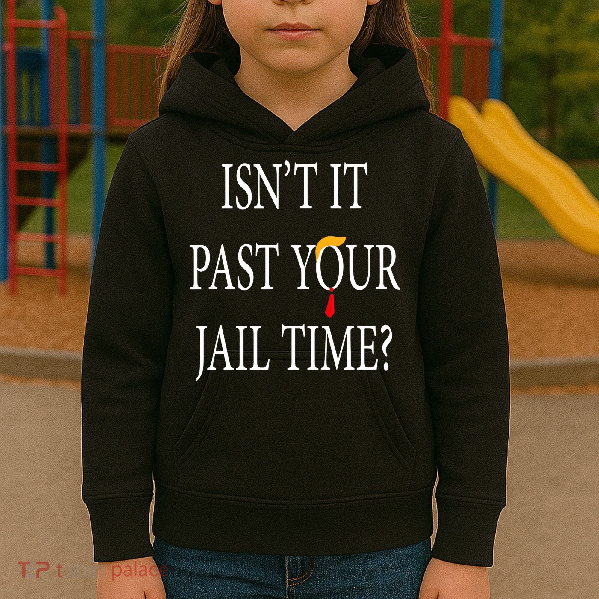 Isn’T It Past Your Jail Time Kids Hoodie