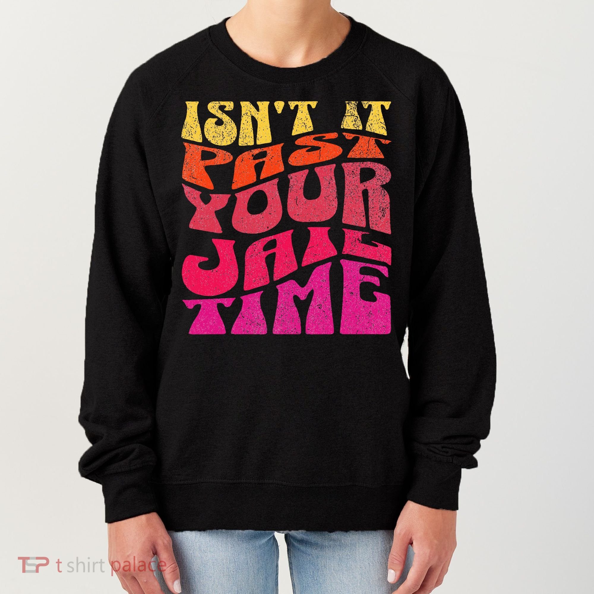 Isn’T It Past Your Jail Time Women's Sweatshirt