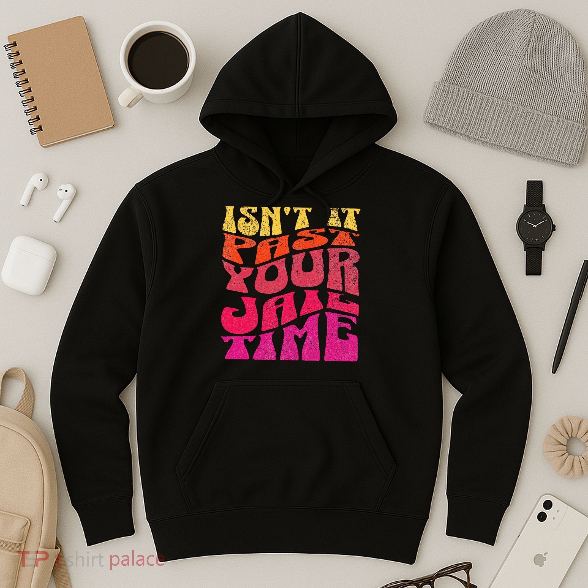 Isn’T It Past Your Jail Time Hoodie