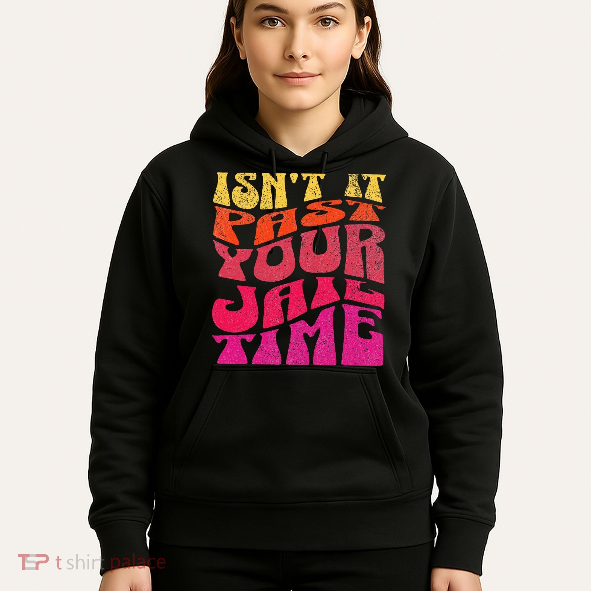 Isn’T It Past Your Jail Time Hoodie