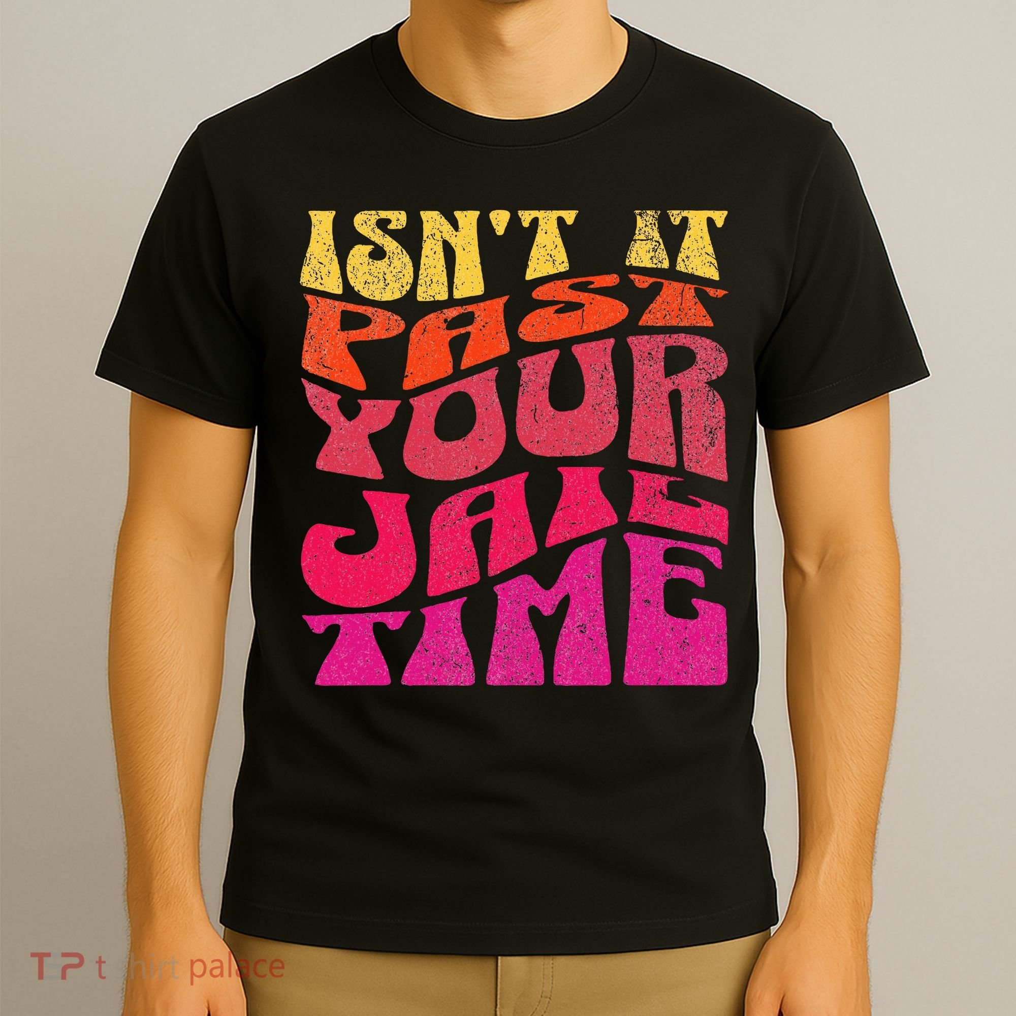 Isn’T It Past Your Jail Time T-Shirt
