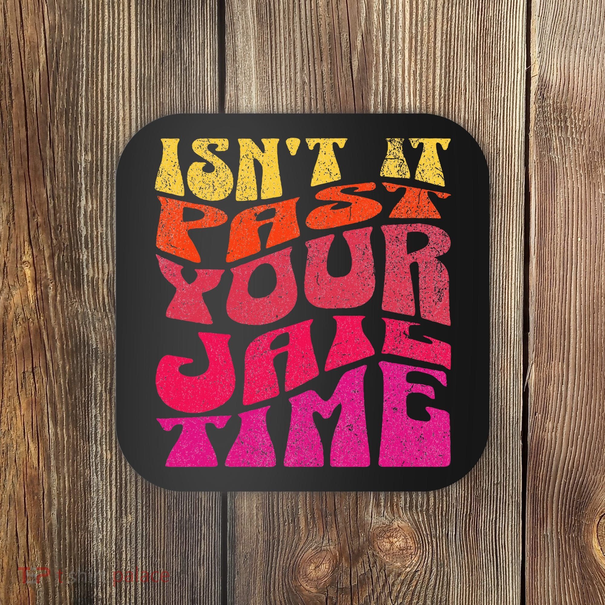 Isn’T It Past Your Jail Time Coaster