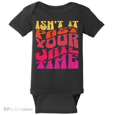 Isn’T It Past Your Jail Time Baby Bodysuit