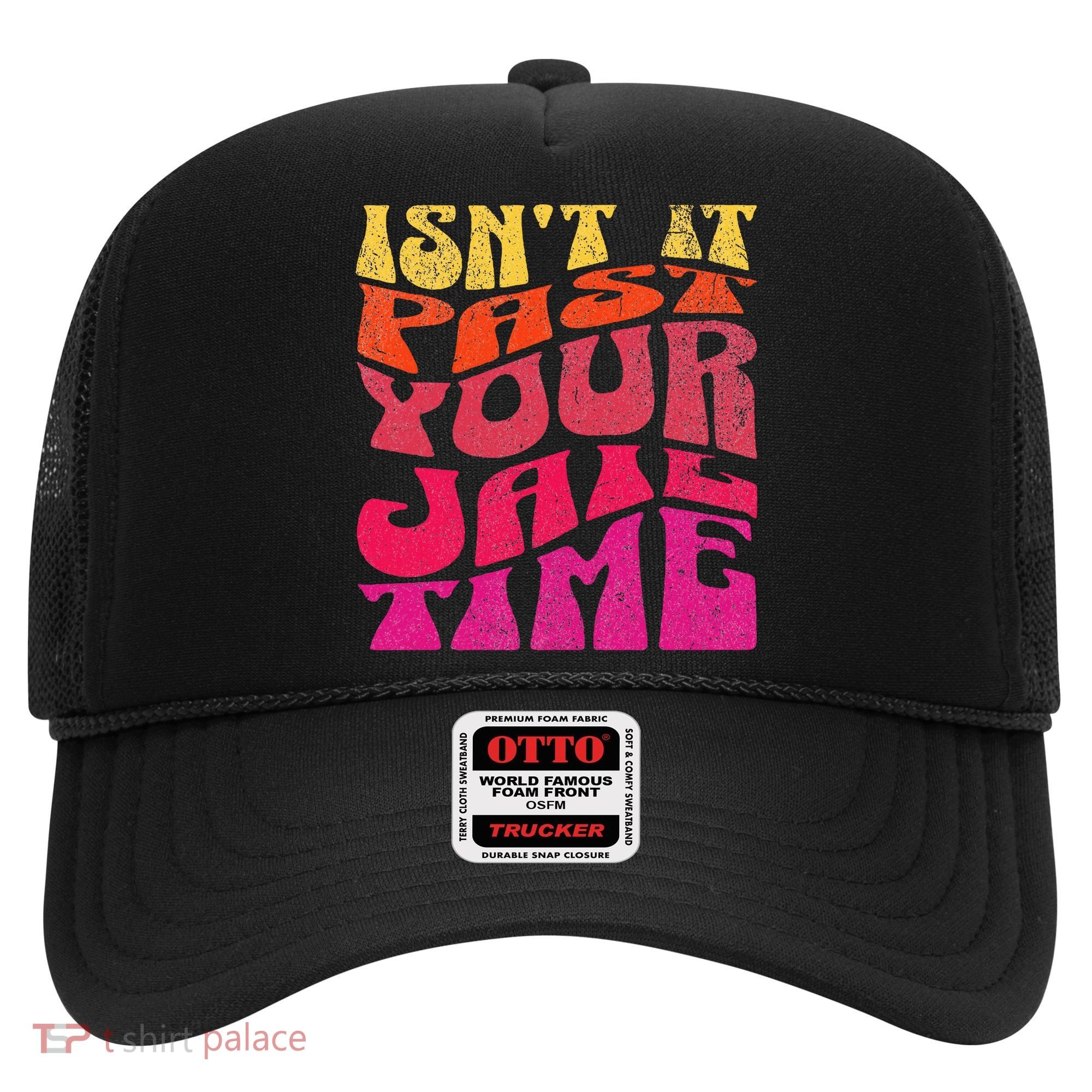 Isn’T It Past Your Jail Time Hat