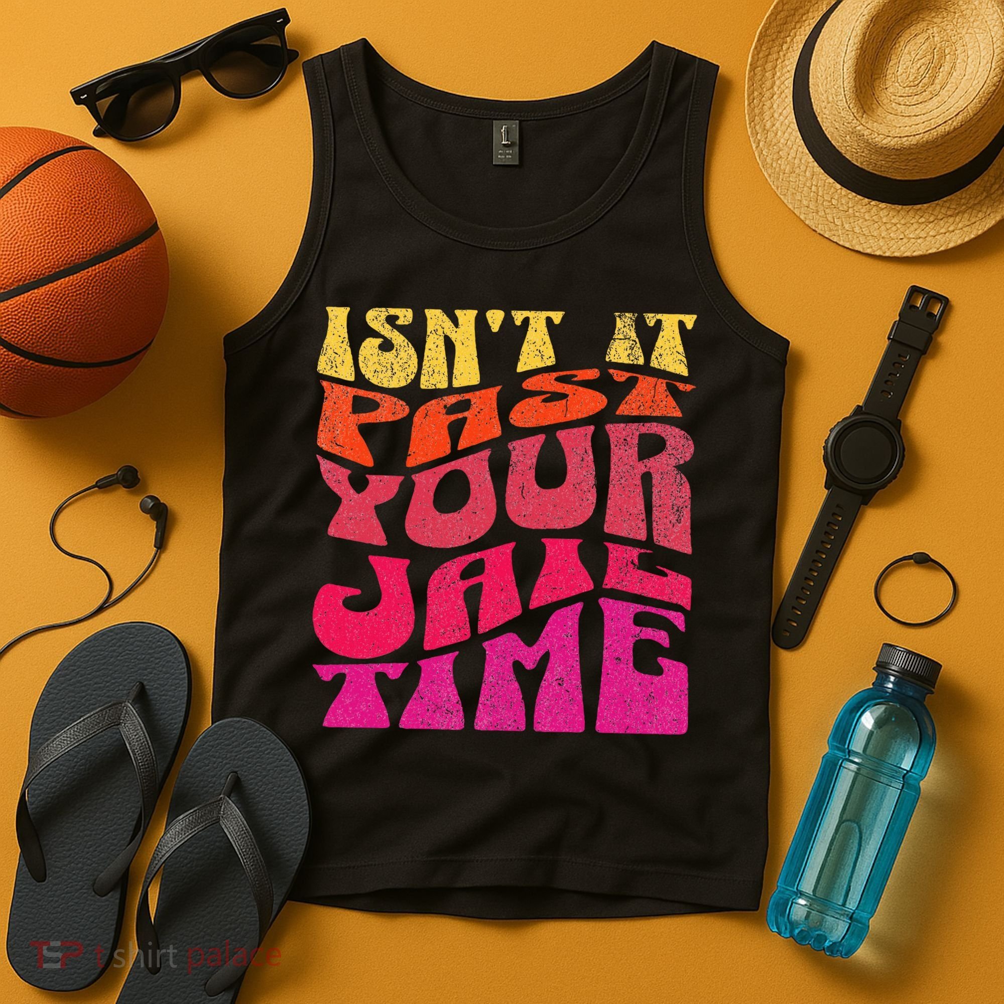 Isn’T It Past Your Jail Time Tank Top