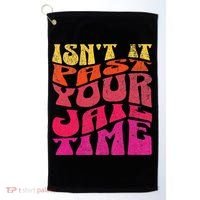 Isn’T It Past Your Jail Time Golf Towel thumb 0