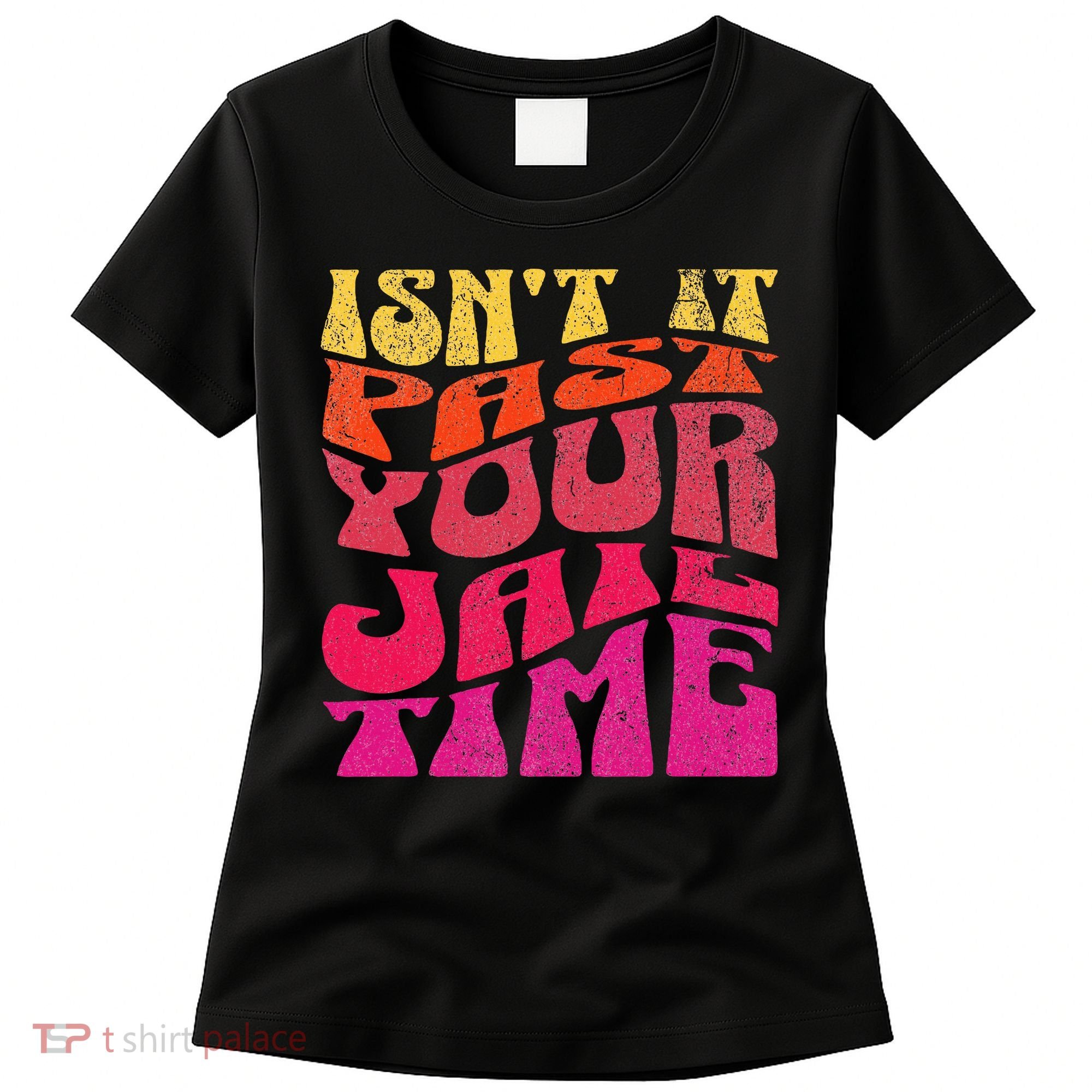 Isn’T It Past Your Jail Time Women's T-Shirt