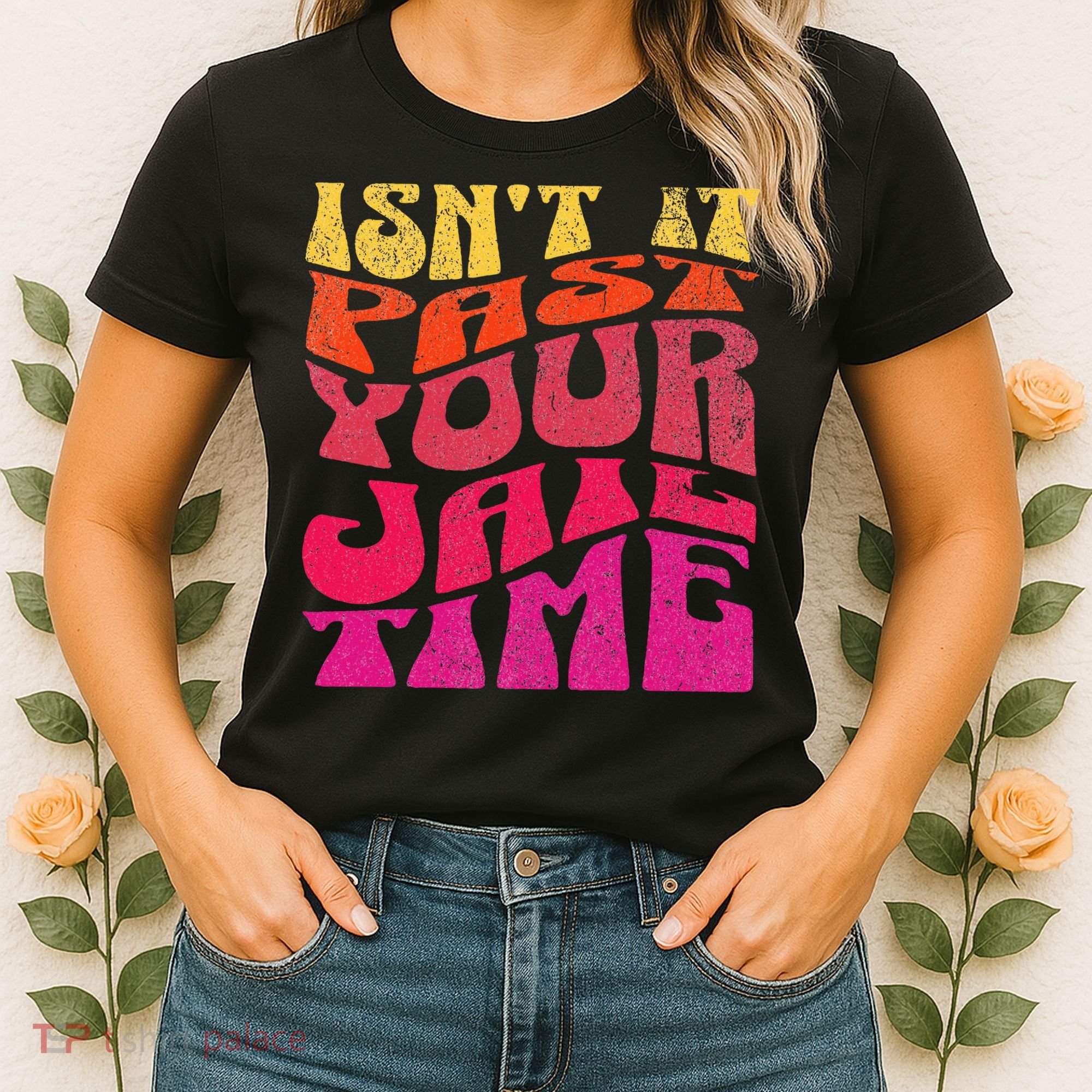 Isn’T It Past Your Jail Time Women's T-Shirt