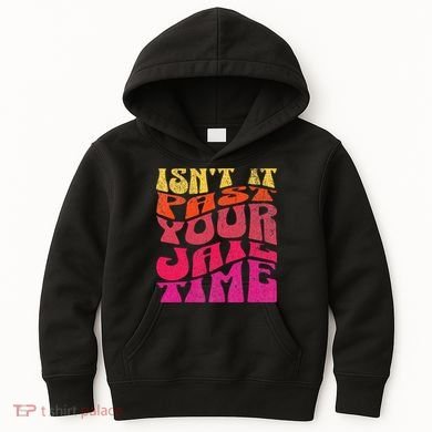 Isn’T It Past Your Jail Time Kids Hoodie