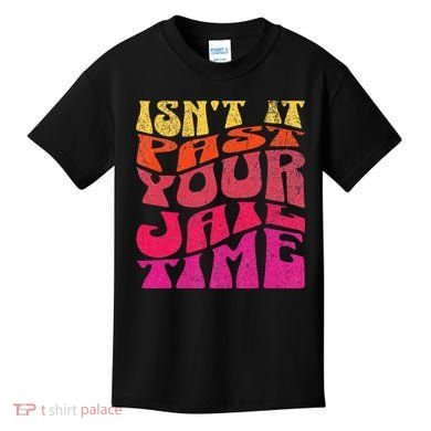 Isn’T It Past Your Jail Time Kids T-Shirt