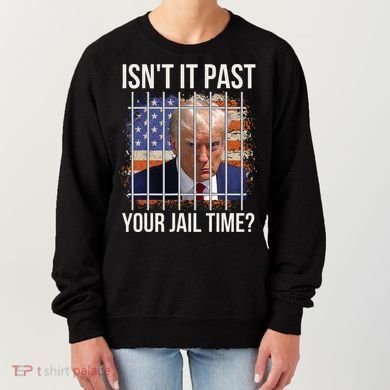 IsnT It Past Your Jail Time Women's Sweatshirt