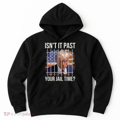 IsnT It Past Your Jail Time Hoodie