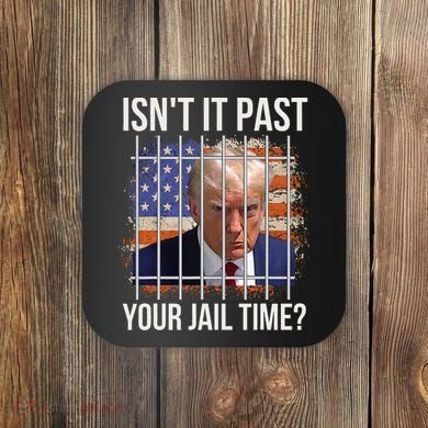 IsnT It Past Your Jail Time Coaster