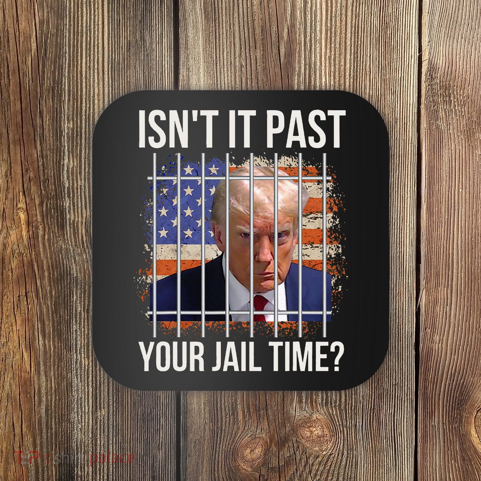 IsnT It Past Your Jail Time Coaster