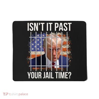 IsnT It Past Your Jail Time Mousepad