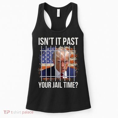 IsnT It Past Your Jail Time Women's Tank Top