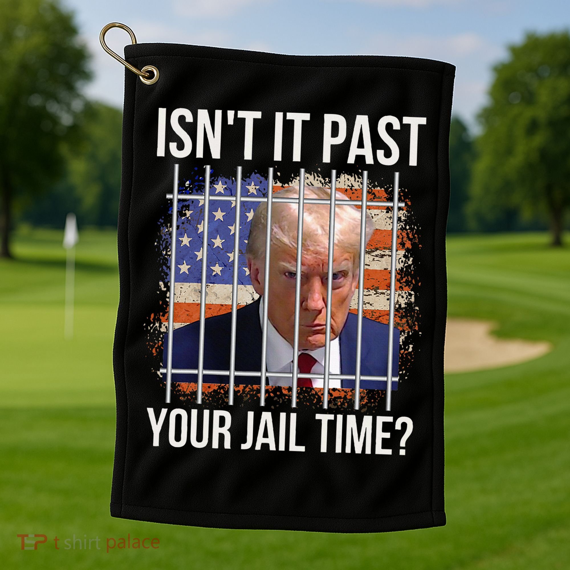 IsnT It Past Your Jail Time Golf Towel