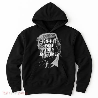 Isn’T It Past Your Jail Time Funny Saying Hoodie
