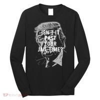 Isn’T It Past Your Jail Time Funny Saying Long Sleeve Shirt thumb 0