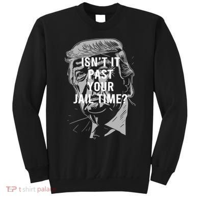 Isn’T It Past Your Jail Time Funny Saying Sweatshirt