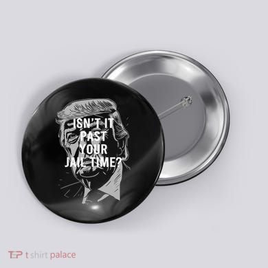 Isn’T It Past Your Jail Time Funny Saying Button