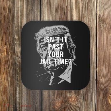 Isn’T It Past Your Jail Time Funny Saying Coaster