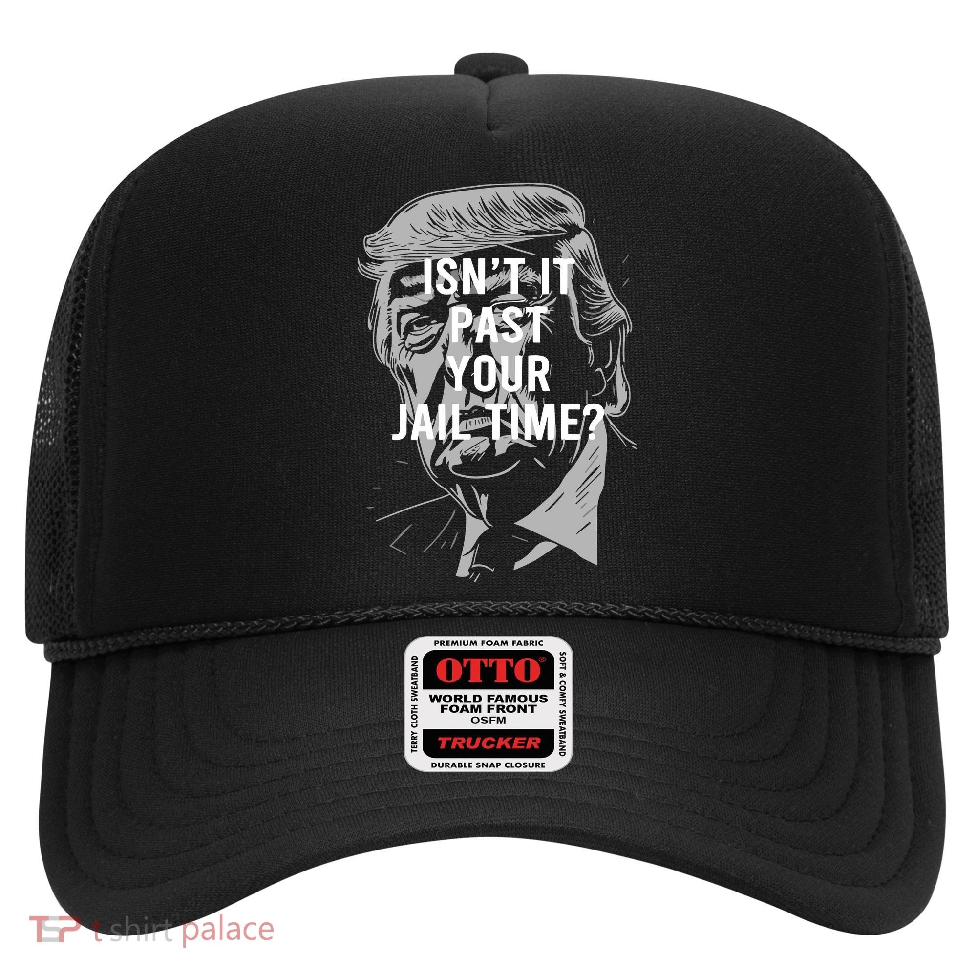 Isn’T It Past Your Jail Time Funny Saying Hat