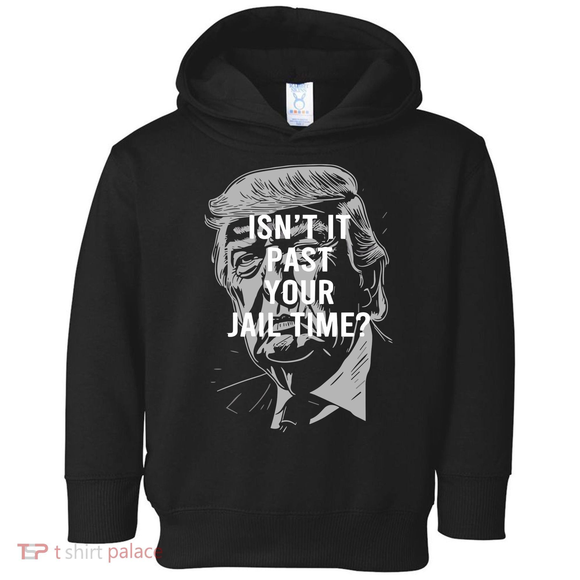 Isn’T It Past Your Jail Time Funny Saying Toddler Hoodie