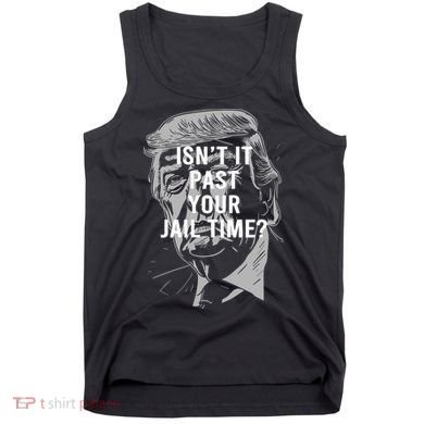 Isn’T It Past Your Jail Time Funny Saying Tank Top