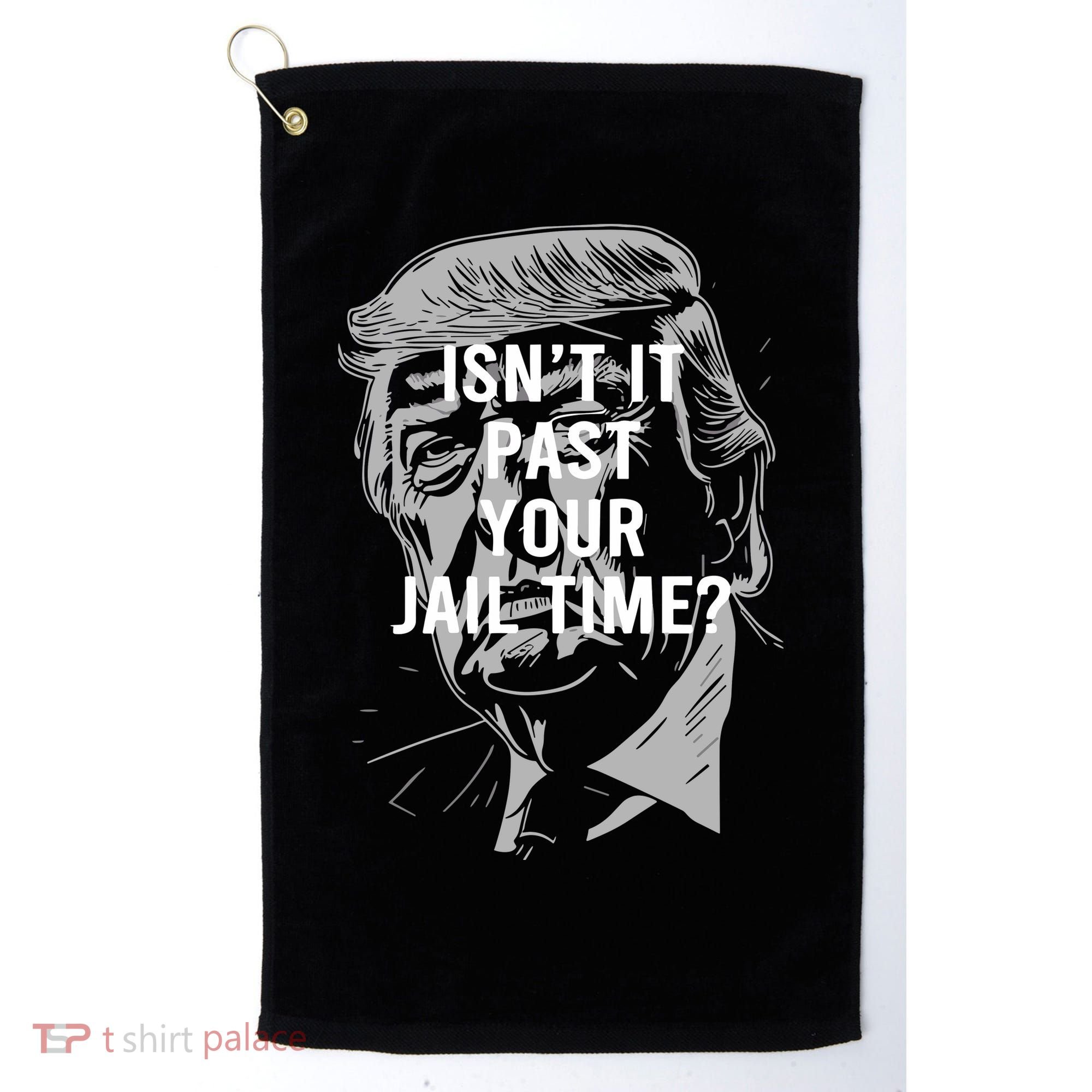 Isn’T It Past Your Jail Time Funny Saying Golf Towel