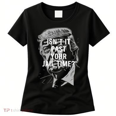 Isn’T It Past Your Jail Time Funny Saying Women's T-Shirt