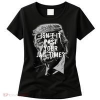 Isn’T It Past Your Jail Time Funny Saying Women's T-Shirt thumb 0