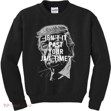 Isn’T It Past Your Jail Time Funny Saying Kids Sweatshirt